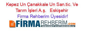 Kepez+Un+Çanakkale+Un+San.tic.+Ve+Tarım+İşleri+A.ş.+ +Eskişehir Firma+Rehberim+Üyesidir!